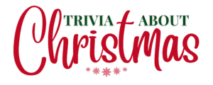 Trivia About Christmas - Fun Christmas Trivia Questions & Holiday Facts